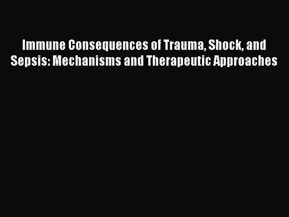 Download Immune Consequences of Trauma Shock and Sepsis: Mechanisms and Therapeutic Approaches