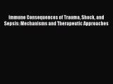 Download Immune Consequences of Trauma Shock and Sepsis: Mechanisms and Therapeutic Approaches