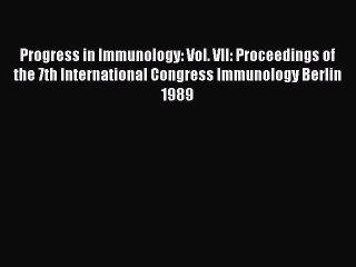 Read Progress in Immunology: Vol. VII: Proceedings of the 7th International Congress Immunology