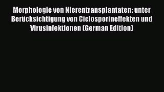 Read Morphologie von Nierentransplantaten: unter BerÃ¼cksichtigung von Ciclosporineffekten und