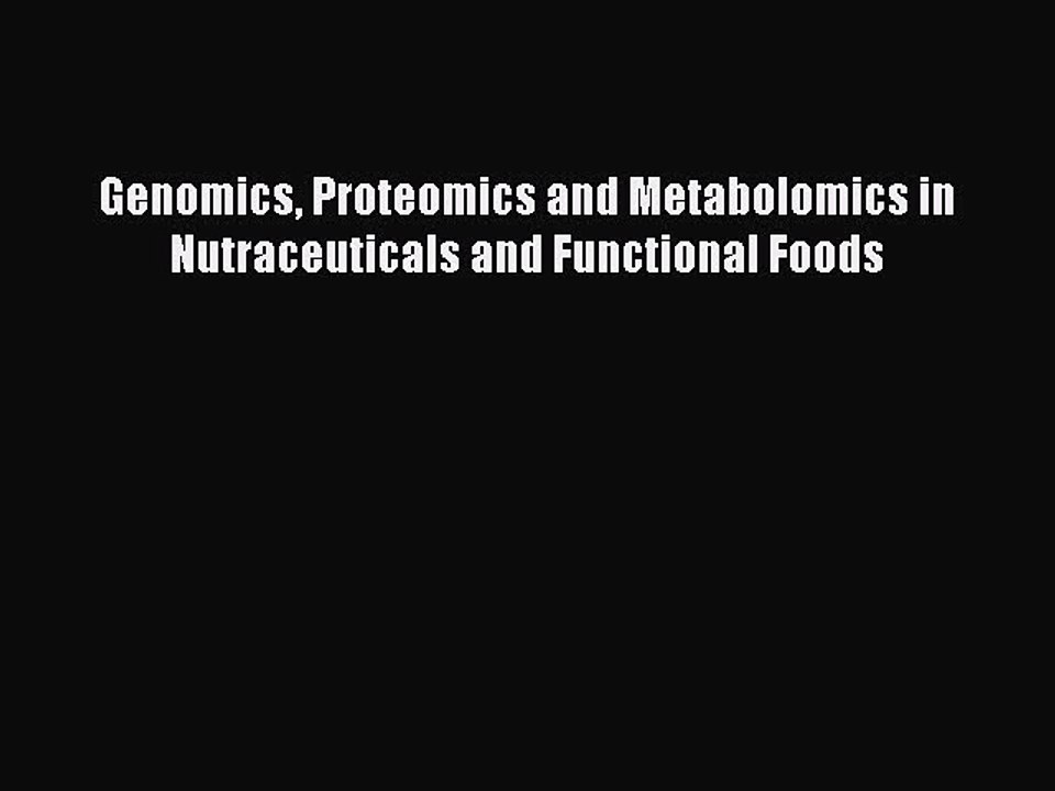 Download Genomics Proteomics and Metabolomics in Nutraceuticals and Functional Foods PDF Free