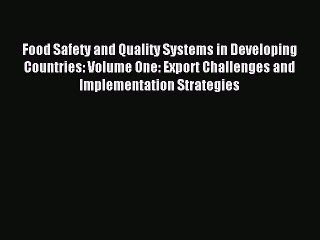 Download Food Safety and Quality Systems in Developing Countries: Volume One: Export Challenges