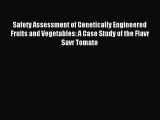 Read Safety Assessment of Genetically Engineered Fruits and Vegetables: A Case Study of the