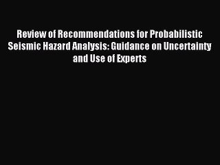 Read Review of Recommendations for Probabilistic Seismic Hazard Analysis: Guidance on Uncertainty