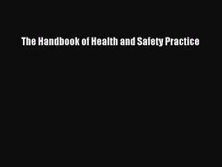 Read The Handbook of Health and Safety Practice Ebook Free