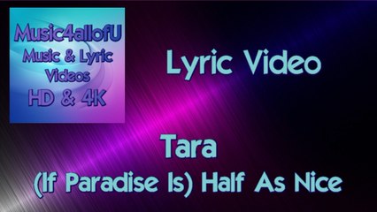 Tara - (If Paradise Is) Half As Nice (HD1080p Lyric Video)