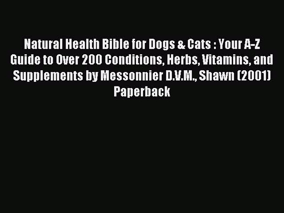 Download Natural Health Bible for Dogs & Cats: Your A-Z Guide to Over 200 Conditions Herbs
