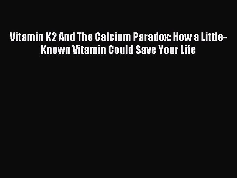 Read Vitamin K2 And The Calcium Paradox: How a Little-Known Vitamin Could Save Your Life Ebook