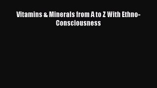 Download Vitamins & Minerals from A to Z With Ethno-Consciousness PDF Online