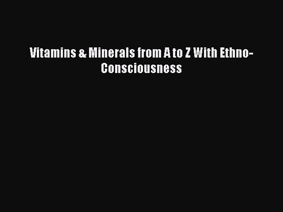 Download Vitamins & Minerals from A to Z With Ethno-Consciousness PDF Online