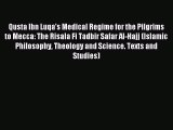 Download Qusta Ibn Luqa's Medical Regime for the Pilgrims to Mecca: The Risala Fi Tadbir Safar