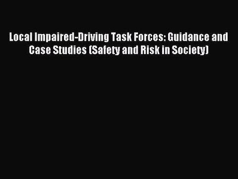 Read Local Impaired-Driving Task Forces: Guidance and Case Studies (Safety and Risk in Society)