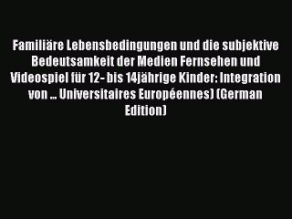 Read FamiliÃ¤re Lebensbedingungen und die subjektive Bedeutsamkeit der Medien Fernsehen und