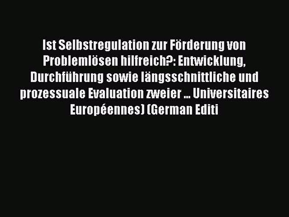 Read Ist Selbstregulation zur FÃ¶rderung von ProblemlÃ¶sen hilfreich?: Entwicklung DurchfÃ¼hrung