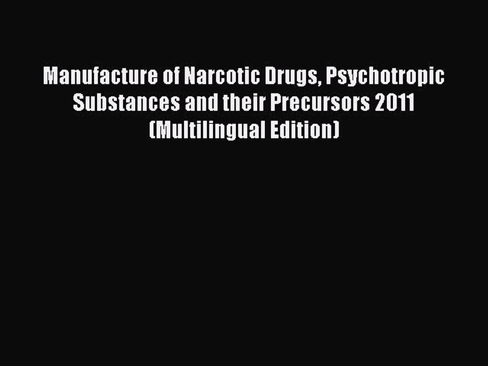 Read Manufacture of Narcotic Drugs Psychotropic Substances and their Precursors 2011 (Multilingual