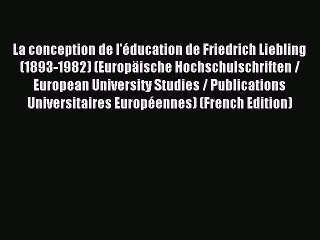 Read La conception de l'Ã©ducation de Friedrich Liebling (1893-1982) (EuropÃ¤ische Hochschulschriften