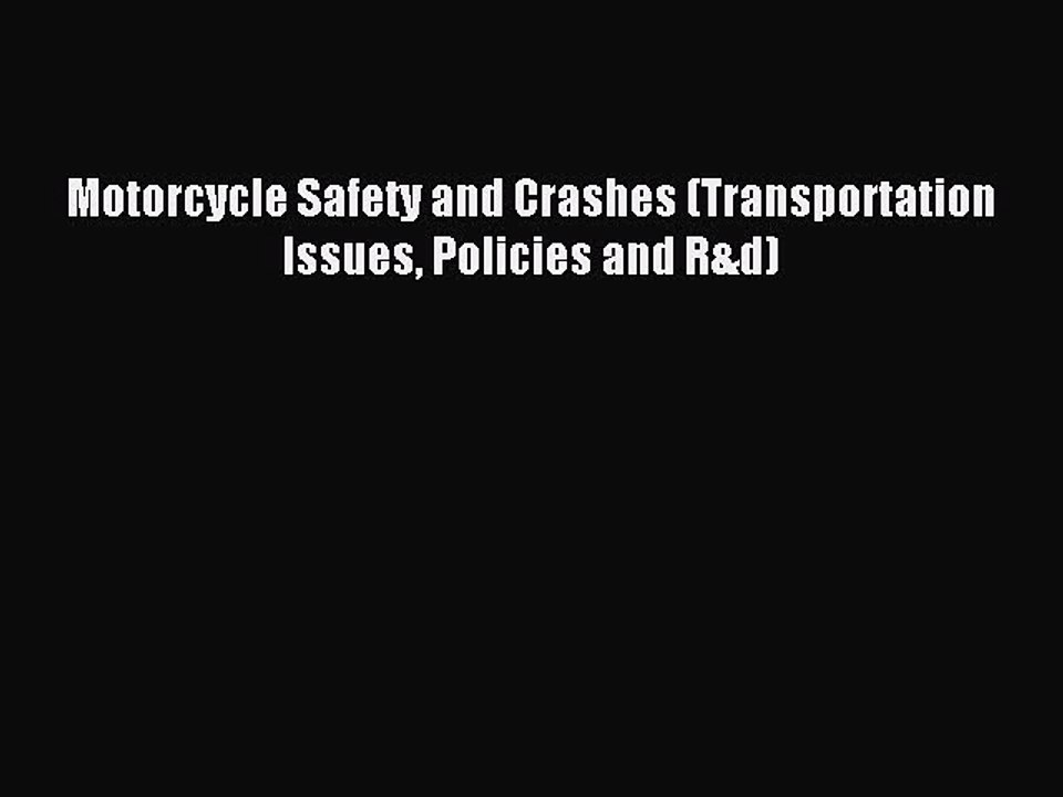 Read Motorcycle Safety and Crashes (Transportation Issues Policies and R&d) Ebook Free