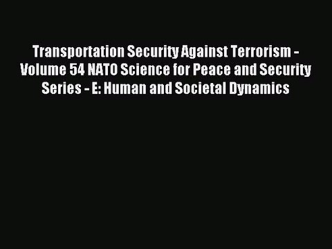 Read Transportation Security Against Terrorism - Volume 54 NATO Science for Peace and Security