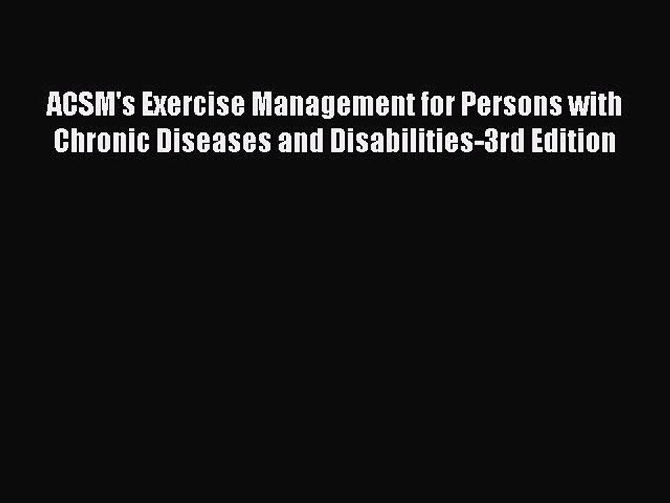 Read ACSM's Exercise Management for Persons with Chronic Diseases and Disabilities-3rd Edition