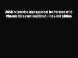 Read ACSM's Exercise Management for Persons with Chronic Diseases and Disabilities-3rd Edition