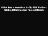 [PDF] All You Need to Know about the City 2011: Who Does What and Why in London's Financial