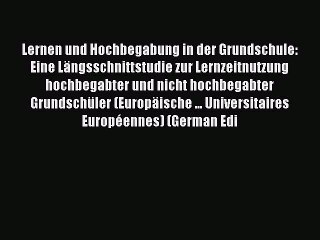Read Lernen und Hochbegabung in der Grundschule: Eine LÃ¤ngsschnittstudie zur Lernzeitnutzung
