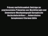 Read PrÃ¤senz und Achtsamkeit: BeitrÃ¤ge zur psychosozialen PrÃ¤vention aus Musiktherapie und