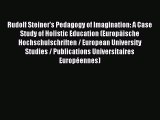 Read Rudolf Steiner's Pedagogy of Imagination: A Case Study of Holistic Education (EuropÃ¤ische