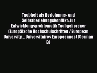 Read Taubheit als Beziehungs- und Selbstbeziehungskonflikt: Zur Entwicklungsproblematik Taubgeborener