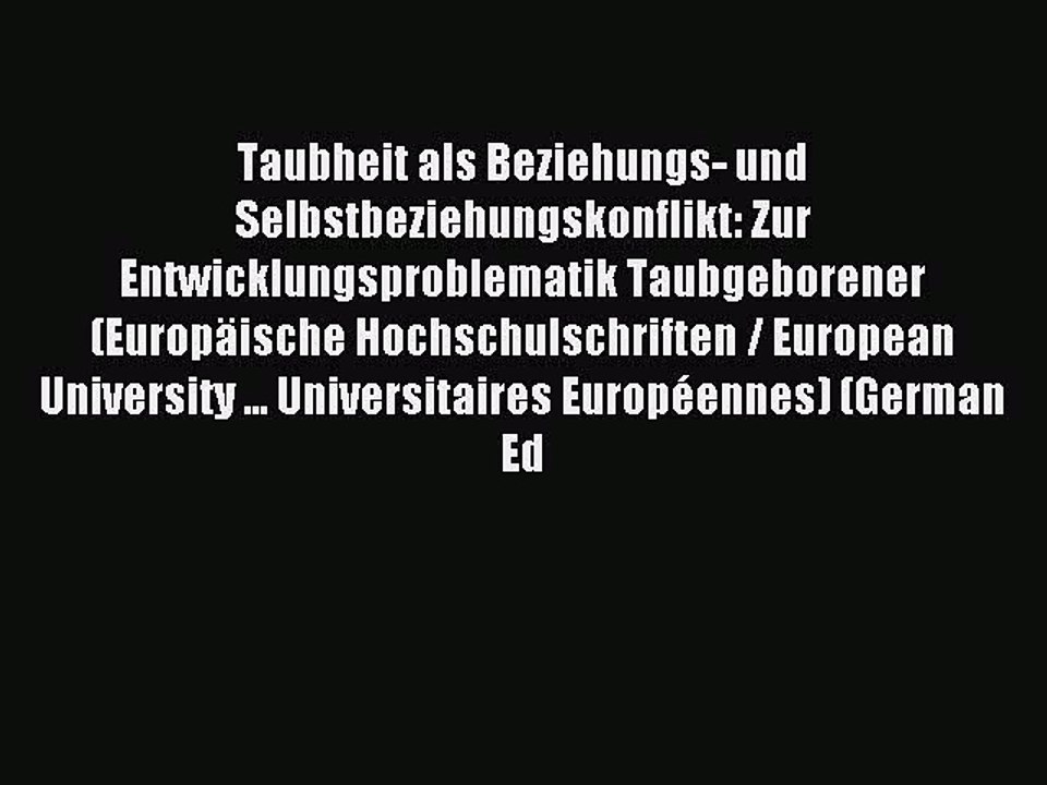Read Taubheit als Beziehungs- und Selbstbeziehungskonflikt: Zur Entwicklungsproblematik Taubgeborener