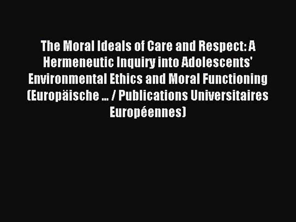 Read The Moral Ideals of Care and Respect: A Hermeneutic Inquiry into Adolescents' Environmental