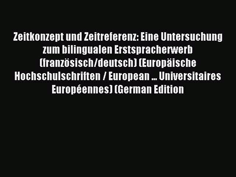 Read Zeitkonzept und Zeitreferenz: Eine Untersuchung zum bilingualen Erstspracherwerb (franzÃ¶sisch/deutsch)