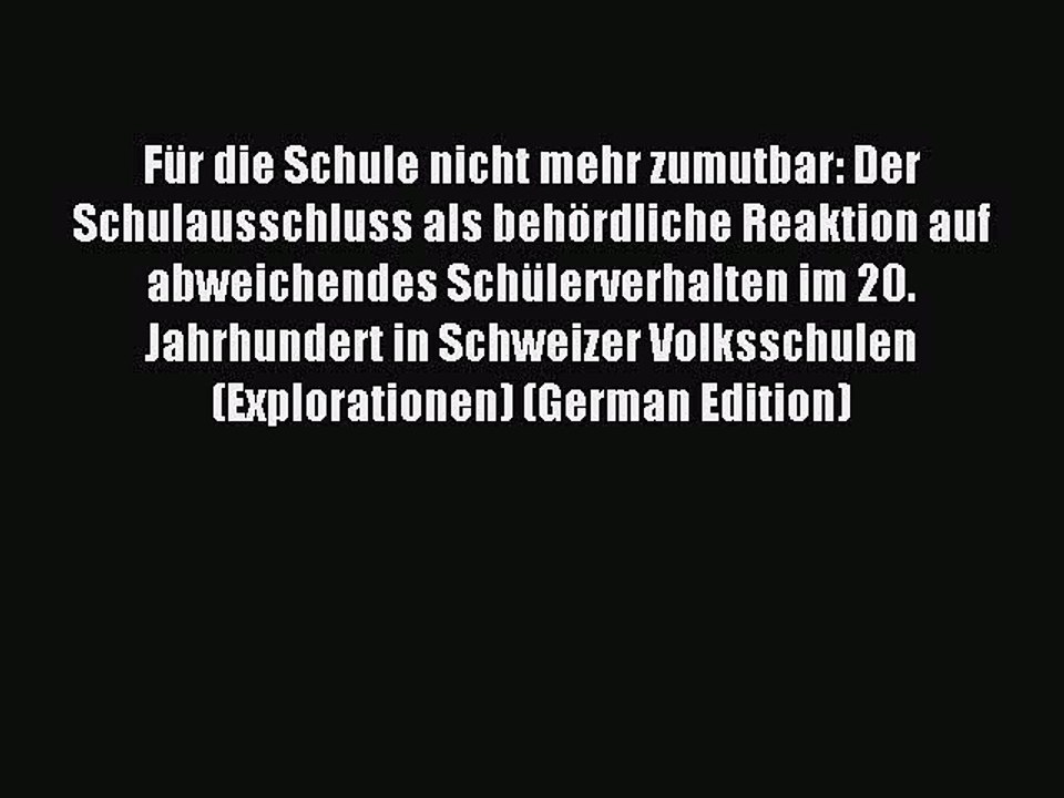 Read FÃ¼r die Schule nicht mehr zumutbar: Der Schulausschluss als behÃ¶rdliche Reaktion auf abweichendes