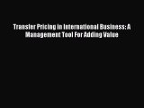 [PDF] Transfer Pricing in International Business: A Management Tool For Adding Value Read Full
