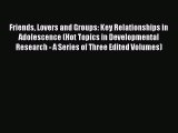 Read Friends Lovers and Groups: Key Relationships in Adolescence (Hot Topics in Developmental