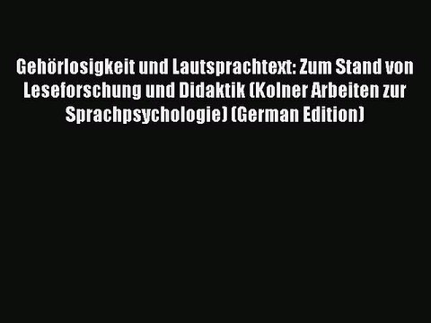 Read GehÃ¶rlosigkeit und Lautsprachtext: Zum Stand von Leseforschung und Didaktik (Kolner Arbeiten