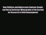 Read How Children and Adolescents Evaluate Gender and Racial Exclusion (Monographs of the Society