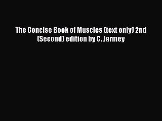 Read The Concise Book of Muscles (text only) 2nd(Second) edition by C. Jarmey Ebook Free