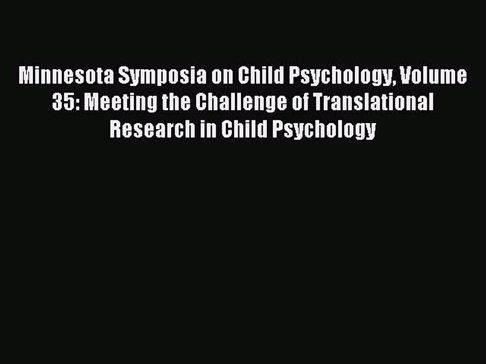 Read Minnesota Symposia on Child Psychology Volume 35: Meeting the Challenge of Translational