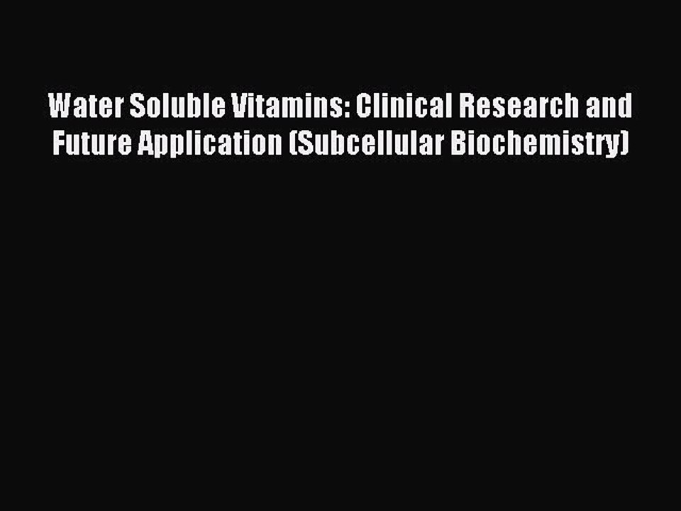 Read Water Soluble Vitamins: Clinical Research and Future Application (Subcellular Biochemistry)