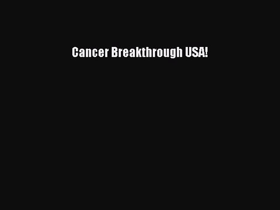 Read Cancer Breakthrough USA! Ebook Free