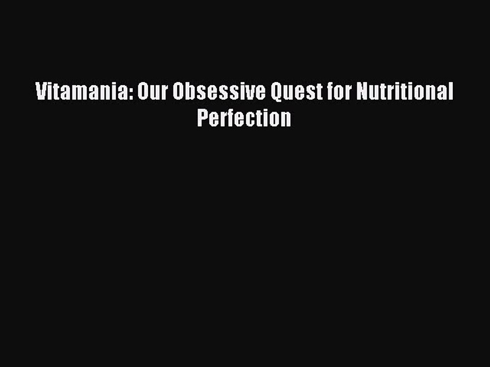 Download Vitamania: Our Obsessive Quest for Nutritional Perfection Ebook Free