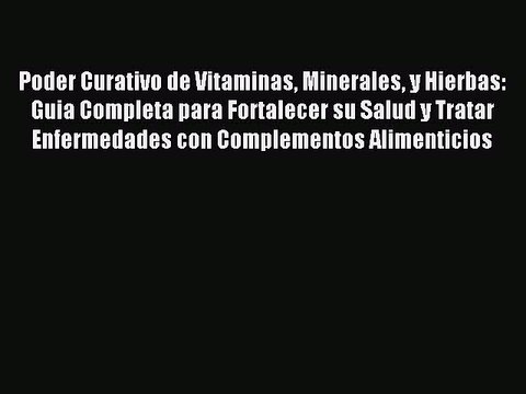 Read Poder Curativo de Vitaminas Minerales y Hierbas: Guia Completa para Fortalecer su Salud
