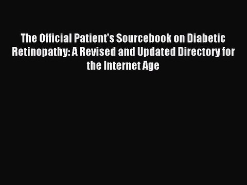 Read The Official Patient's Sourcebook on Diabetic Retinopathy: A Revised and Updated Directory
