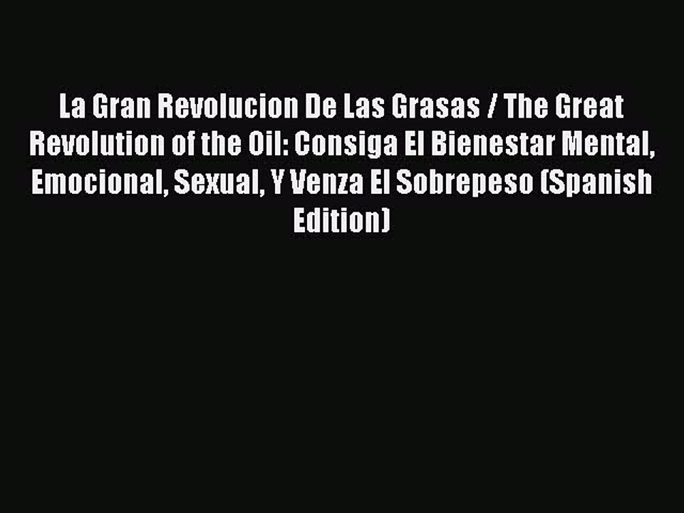 Read La Gran Revolucion De Las Grasas / The Great Revolution of the Oil: Consiga El Bienestar