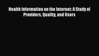 Read Health Information on the Internet: A Study of Providers Quality and Users Ebook Free