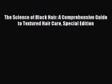 Read The Science of Black Hair: A Comprehensive Guide to Textured Hair Care Special Edition