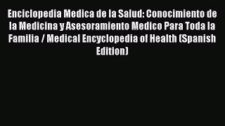 Download Enciclopedia Medica de la Salud: Conocimiento de la Medicina y Asesoramiento Medico