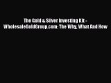 [PDF] The Gold & Silver Investing Kit - WholesaleGoldGroup.com: The Why What And How Download