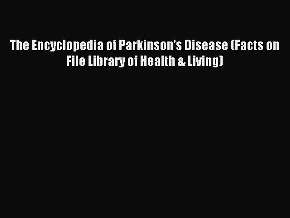 Download The Encyclopedia of Parkinson's Disease (Facts on File Library of Health & Living)